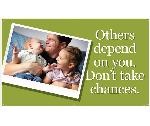 OTHERS DEPEND ON YOU. DON