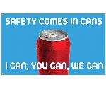 SAFETY COMES IN CANS. I CAN, YOU CAN, WE CAN BANNER