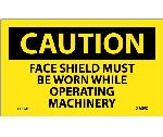 CAUTION FACE SHIELD MUST BE WORN OPERATING MACHINERY LABEL