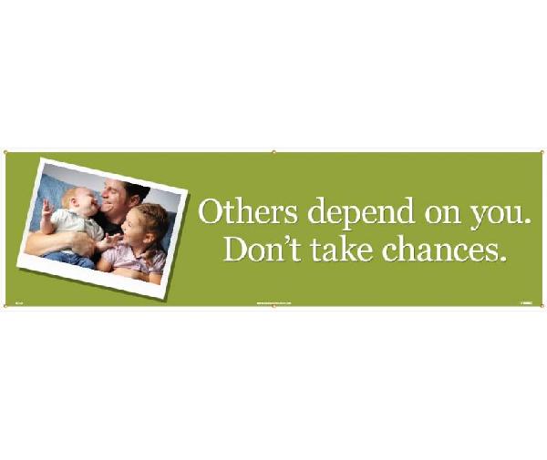 OTHERS DEPEND ON YOU. DON'T TAKE CHANCES BANNER