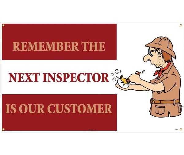 REMEMBER THE NEXT INSPECTOR IS OUR CUSTOMER BANNER