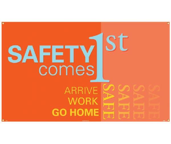 SAFETY COMES 1ST ARRIVE WORK GO HOME SAFE BANNER
