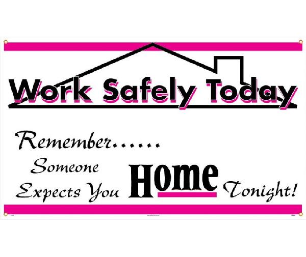 WORK SAFELY TODAY REMEMBER SOMEONE EXPECTS YOU HOME TONIGHT